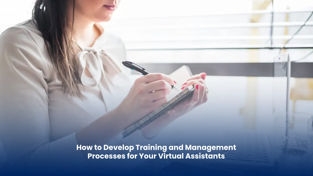 How to Develop Training and Management Processes for Your Virtual Assistants