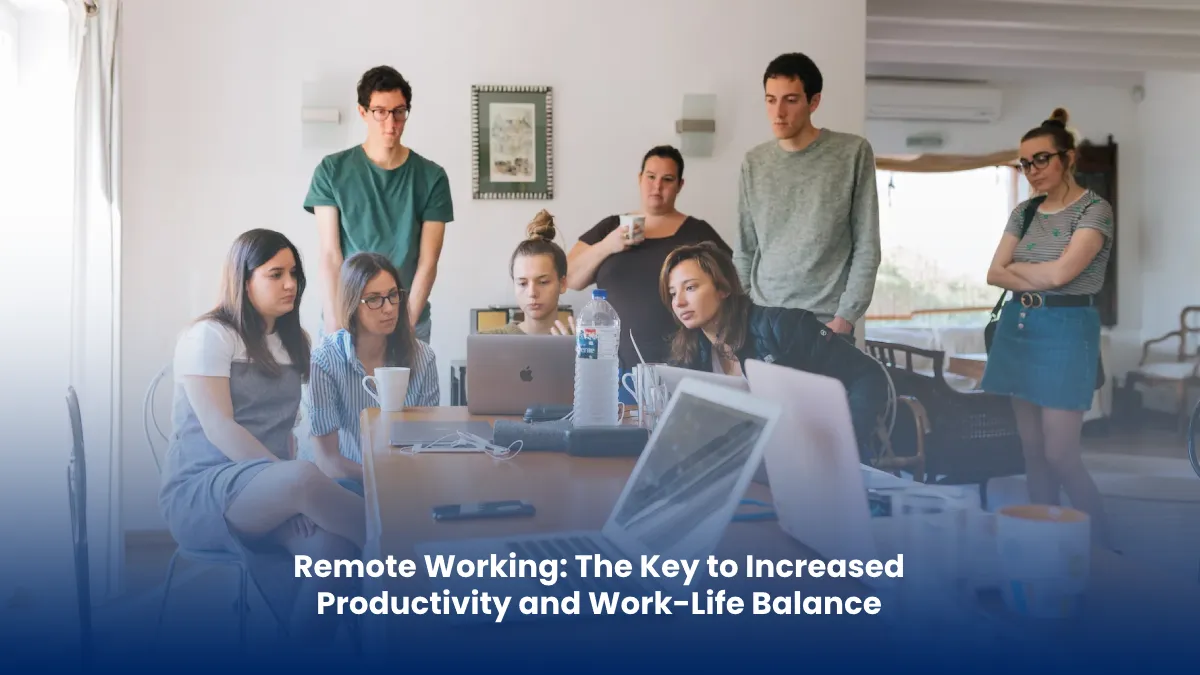 Remote Working: The Key to Increased Productivity and Work-Life Balance