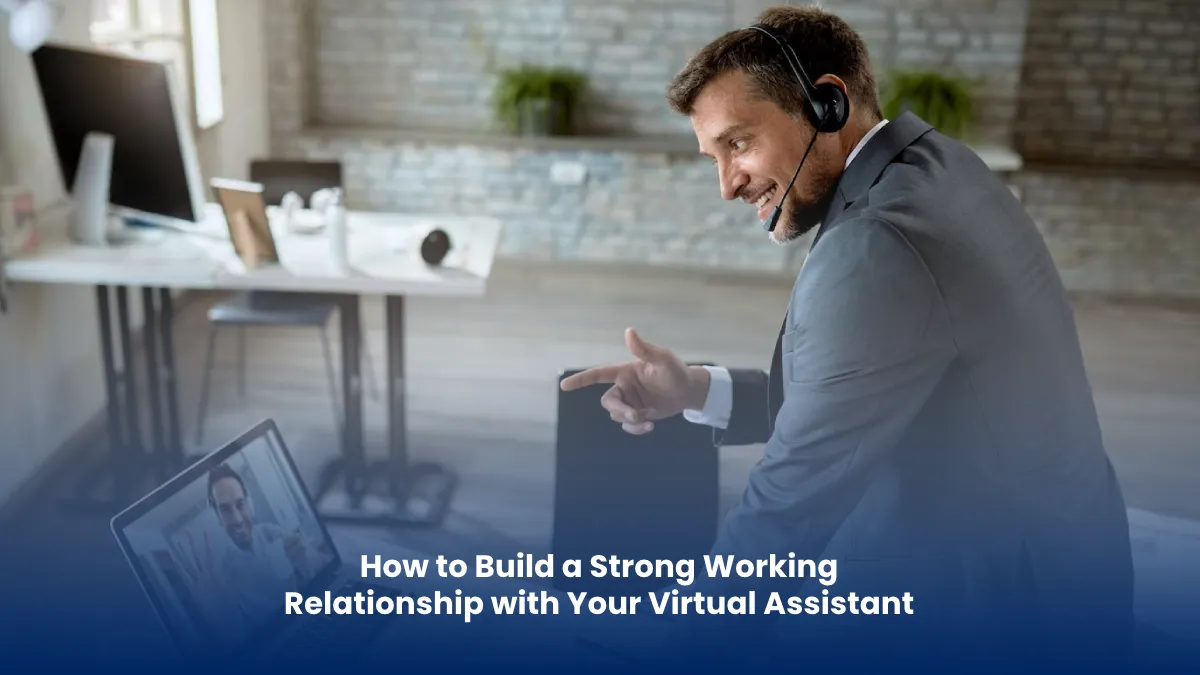 How to Build a Strong Working Relationship with Your Virtual Assistant