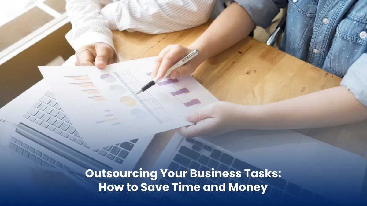 Outsourcing Your Business Tasks: How to Save Time and Money