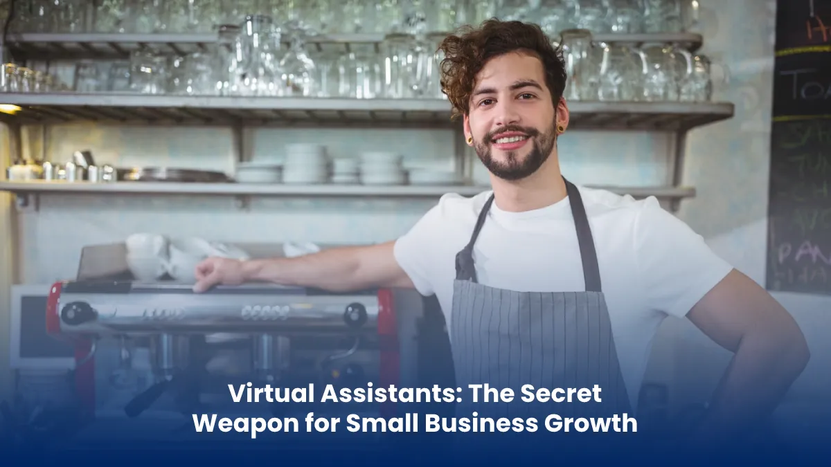 Virtual Assistants: The Secret Weapon for Small Business Growth