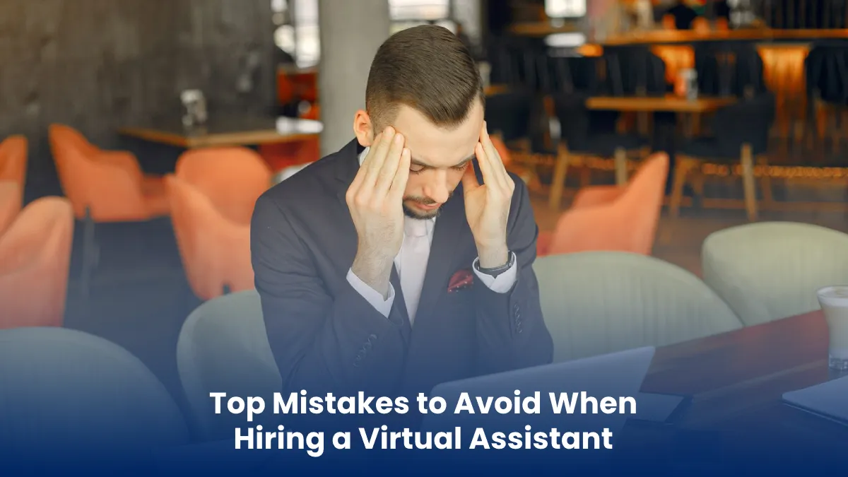 Top Mistakes to Avoid When Hiring a Virtual Assistant