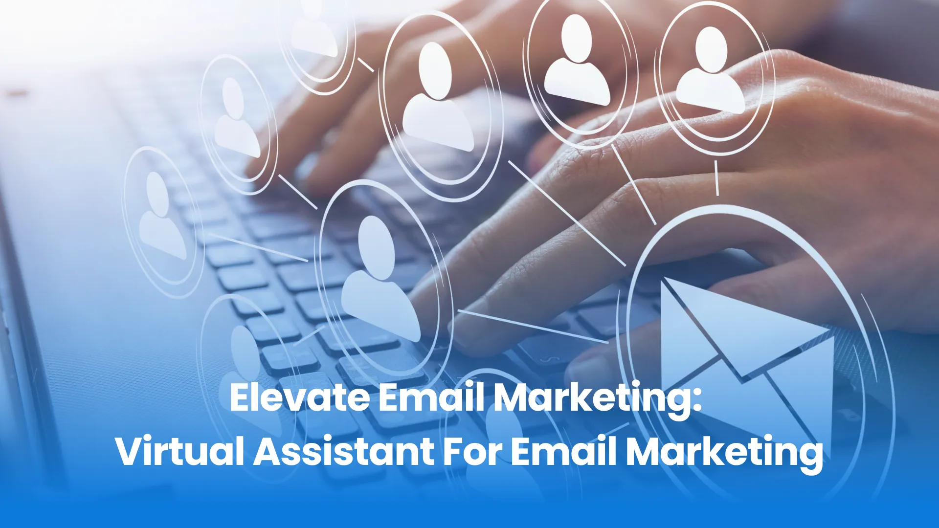 Elevate Email Marketing: Virtual Assistant For Email Marketing