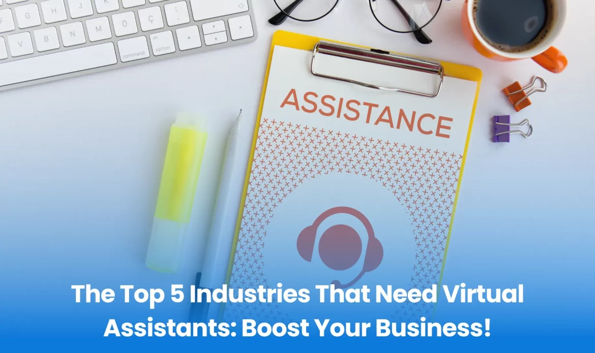 The Top 5 Industries That Need Virtual Assistants: Boost Your Business!