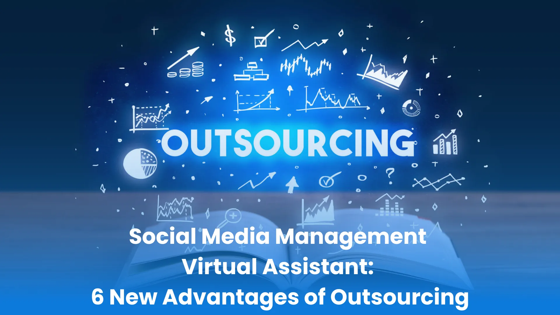 Social Media Management Virtual Assistant: 6 New Advantages of Outsourcing