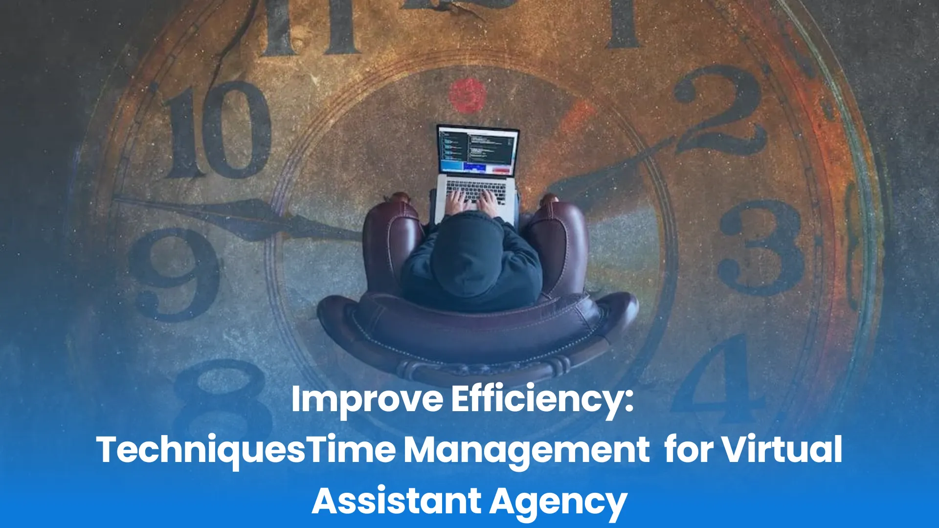 Improve Efficiency: TechniquesTime Management for Virtual Assistant Agency
