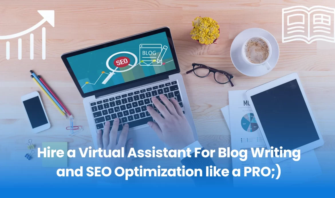 Hire a Virtual Assistant For Blog Writing and SEO Optimization like a PRO;)