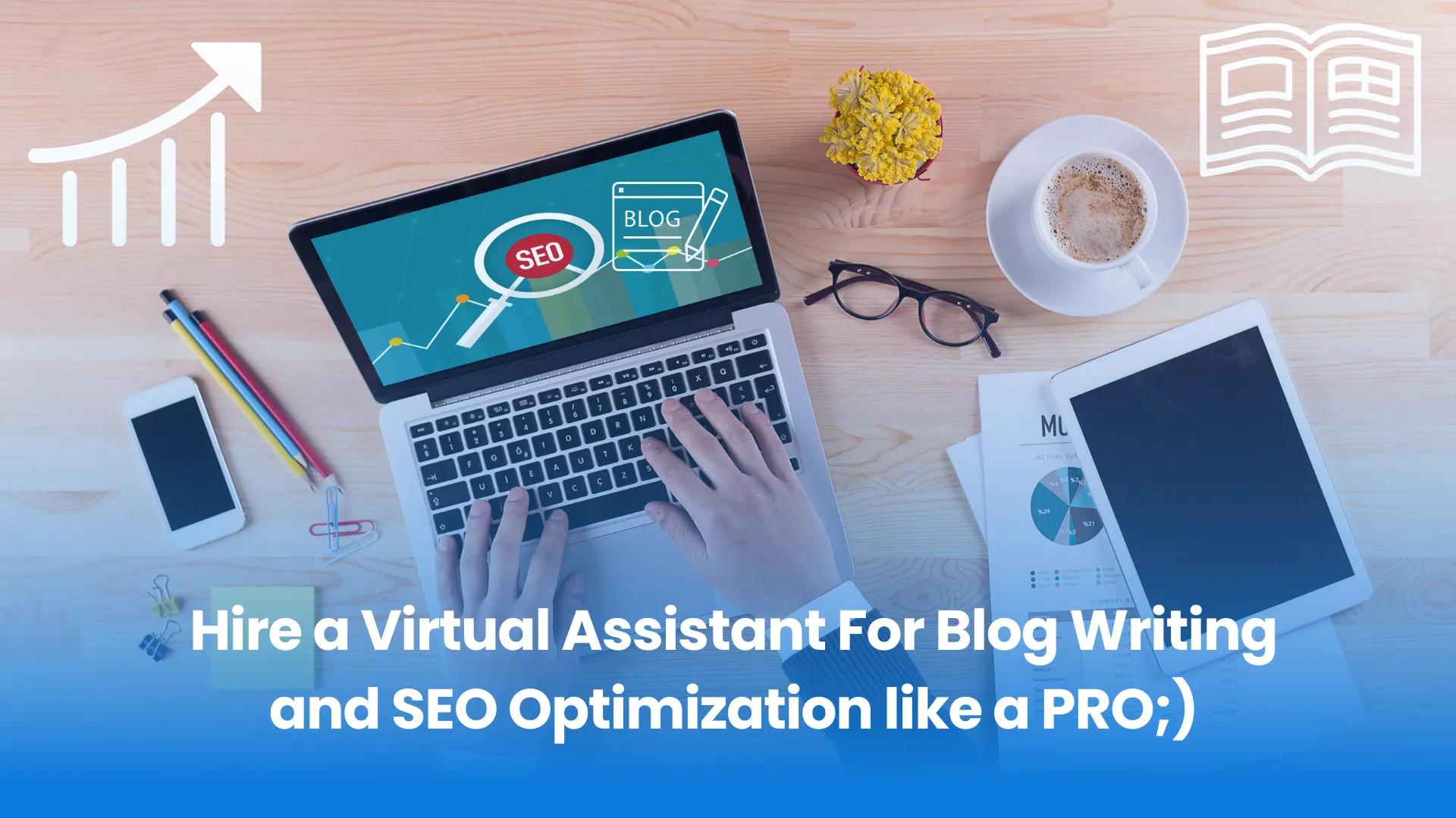 Hire a Virtual Assistant For Blog Writing and SEO Optimization like a PRO;)