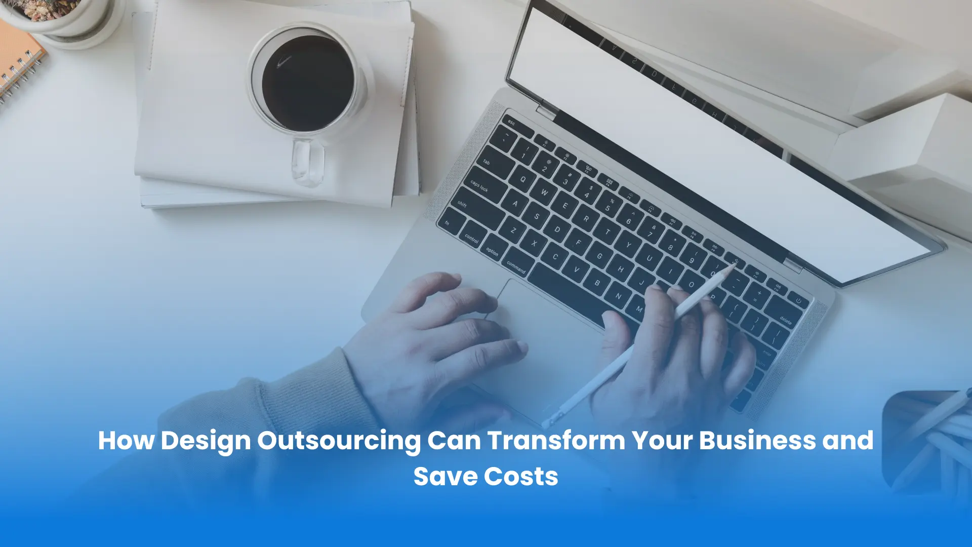 The benefits of outsourcing design