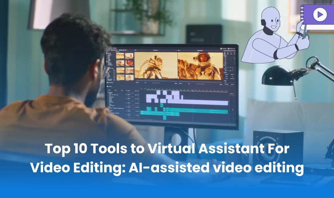 Top 10 Tools to Virtual Assistant For Video Editing: AI-assisted video editing