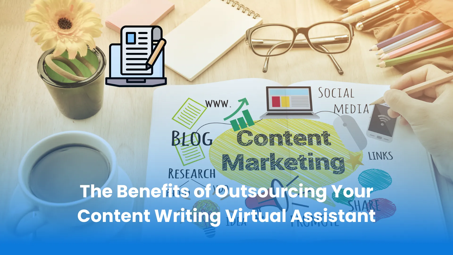 The Benefits of Outsourcing Your Content Writing Virtual Assistant