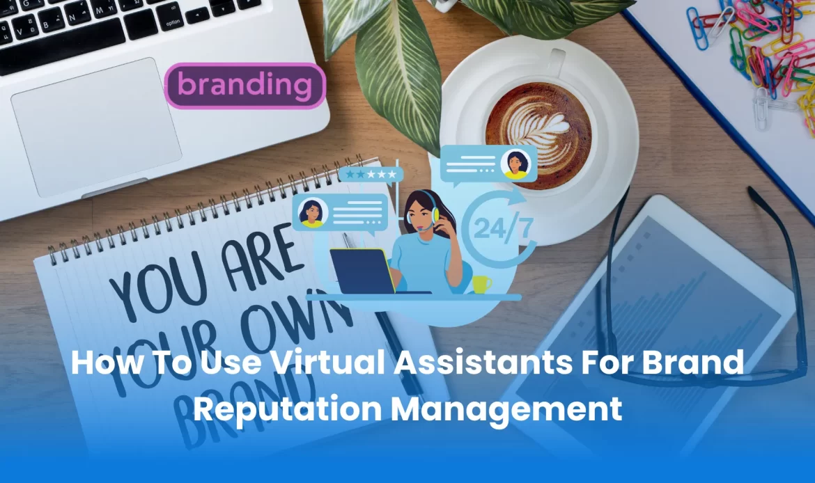 How To Use Virtual Assistants For Brand Reputation Management
