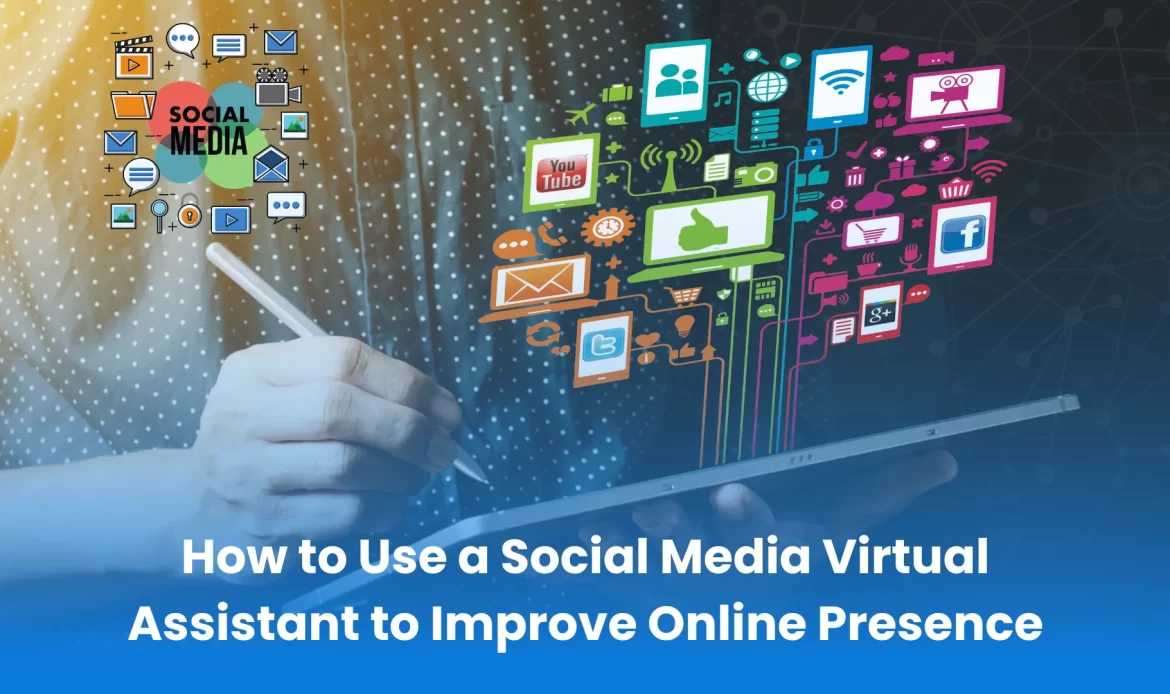 How to use a social media virtual assistant to boost online presence.