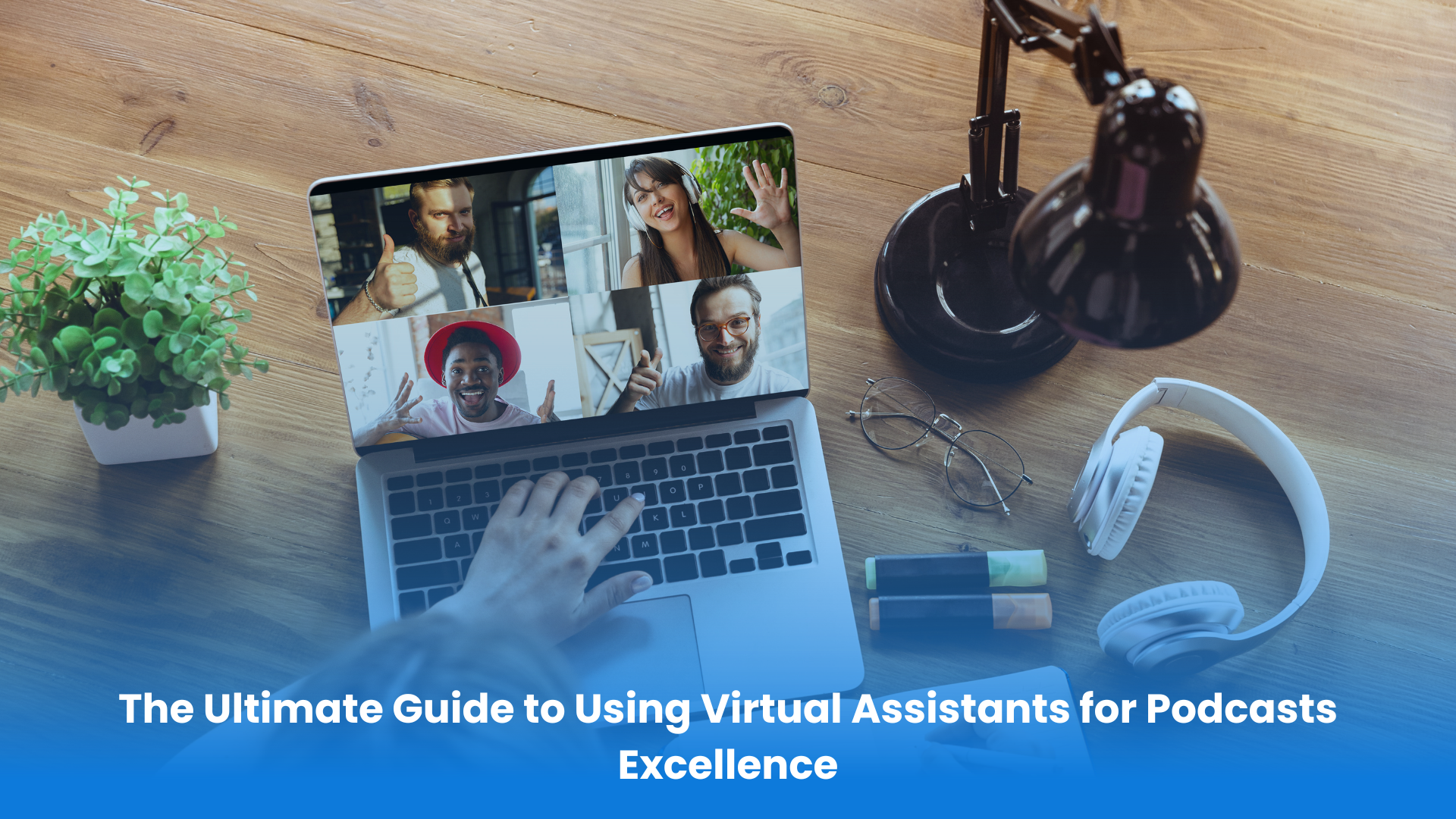 The ultimate guide to using virtual assistants for excellent podcasts.