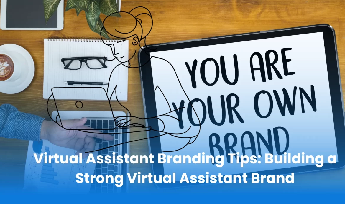 Virtual Assistant Branding Tips: Building a Strong Virtual Assistant Brand